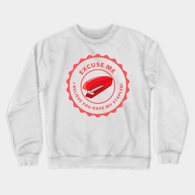 Excuse Me I Believe You Have My Stapler! Crewneck Sweatshirt by Moulezitouna